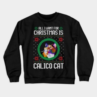 All I Want for Christmas is Calico Cat - Christmas Gift for Cat Lover Crewneck Sweatshirt